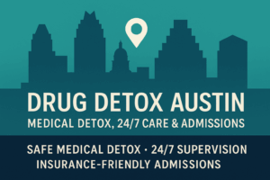 Drug detox Austin — 24/7 medical detox with safe, supervised care and next‑step treatment options in Central Texas.